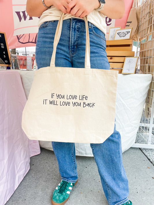 If You Love Life It Will Love You Back Tote