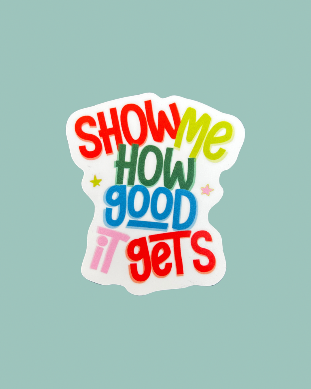 Show Me How Good It Gets Sticker