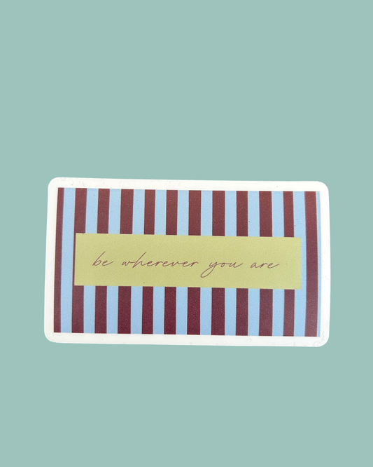 “Be Wherever You Are” Sticker