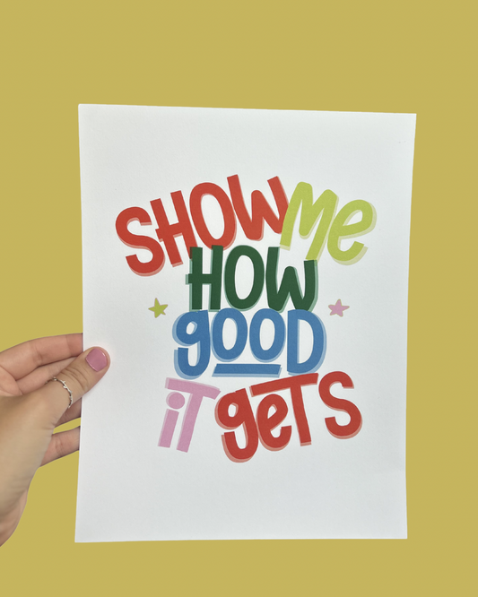 “Show Me How Good It Gets” Print